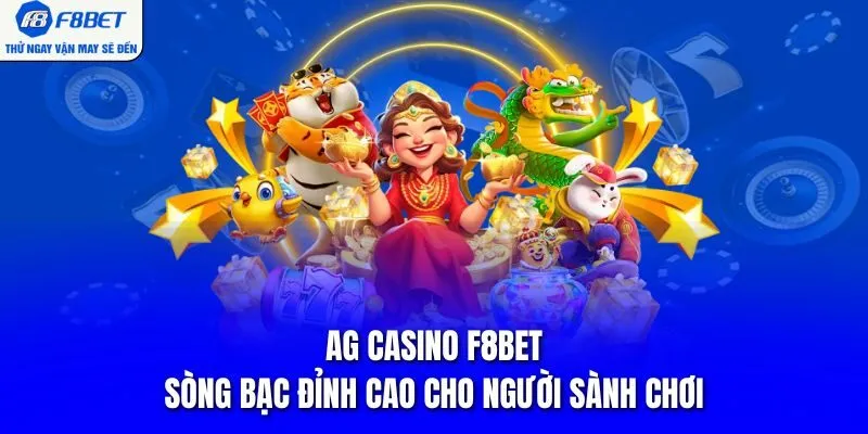AG Casino F8BET – Sòng Bạc Đỉnh Cao Cho Người Sành Chơi