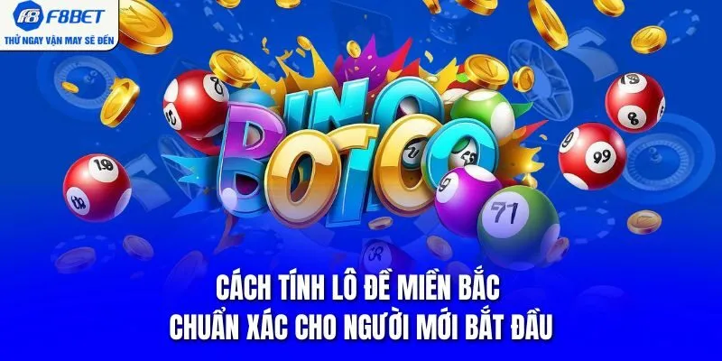Cách Tính Lô Đề Miền Bắc Chuẩn Xác Cho Người Mới Bắt Đầu