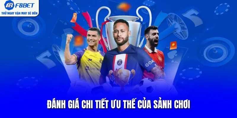 Đánh giá chi tiết ưu thế của sảnh chơi