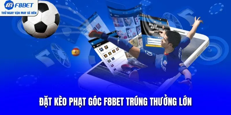 Đặt kèo phạt góc F8BET trúng thưởng lớn