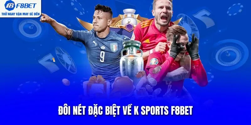 Đôi nét đặc biệt về K sports F8BET