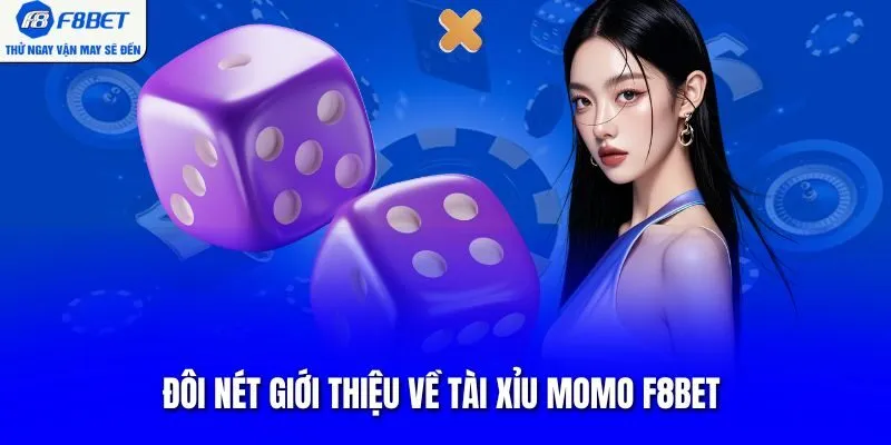 Đôi nét giới thiệu về tài xỉu momo F8BET 