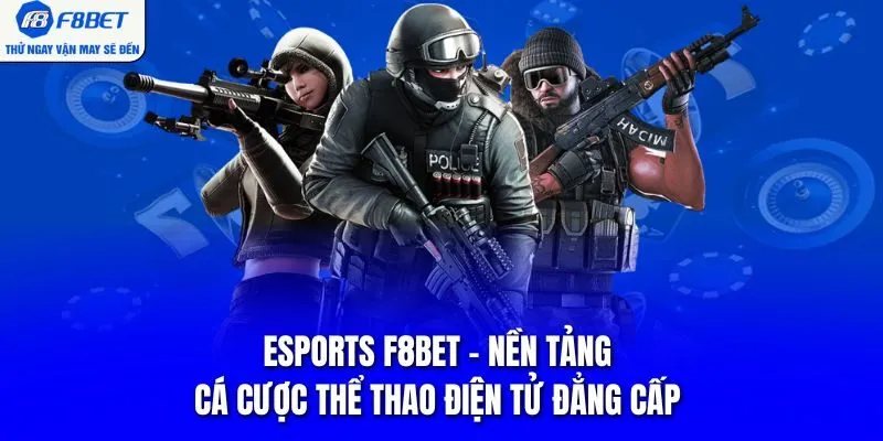 Esports F8BET - Nền Tảng Cá Cược Thể Thao Điện Tử Đẳng Cấp