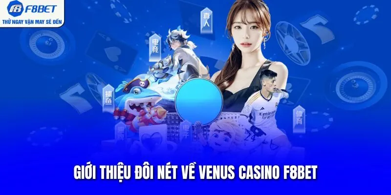 Giới thiệu đôi nét về venus casino F8BET