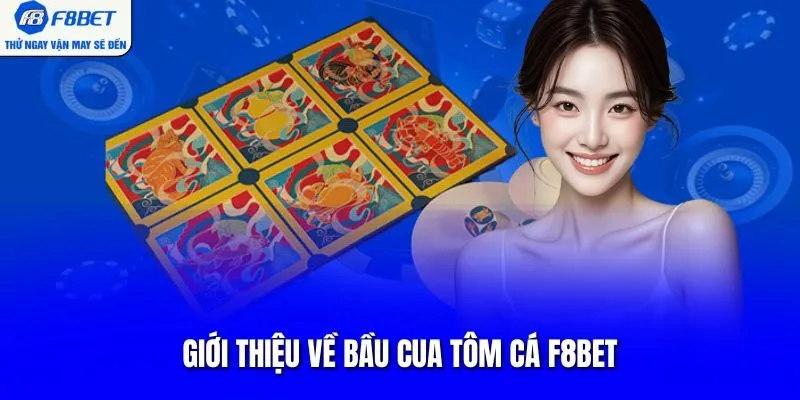 Giới thiệu về bầu cua tôm cá F8BET
