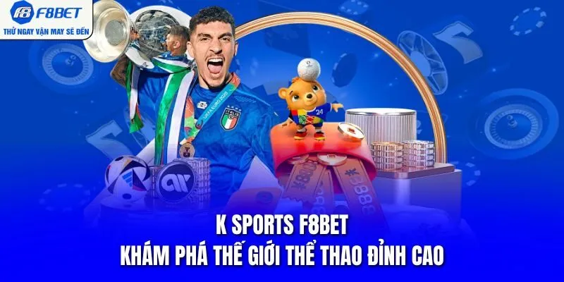 K Sports F8BET - Khám Phá Thế Giới Thể Thao Đỉnh Cao