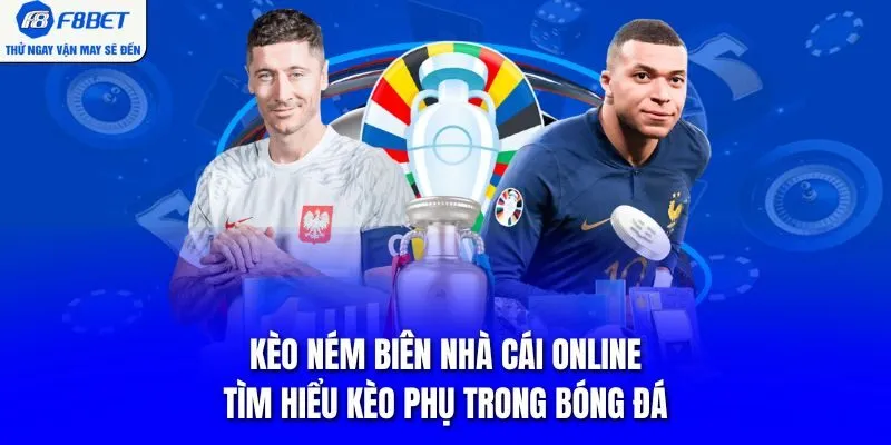 Kèo Ném Biên Nhà Cái Online - Tìm Hiểu Kèo Phụ Trong Bóng Đá