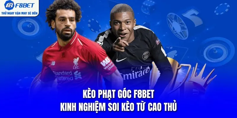 Kèo Phạt Góc F8BET - Kinh Nghiệm Soi Kèo Từ Cao Thủ