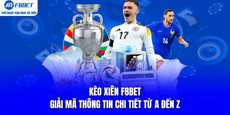 Kèo Xiên F8BET - Giải Mã Thông Tin Chi Tiết Từ A Đến Z
