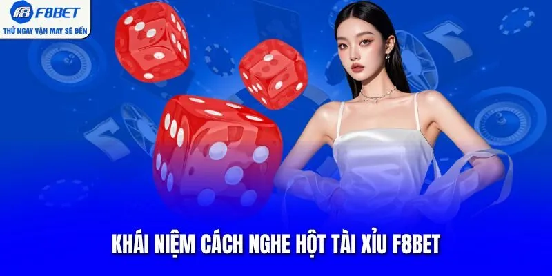Khái niệm cách nghe hột tài xỉu F8BET