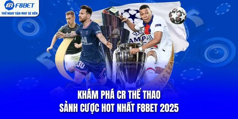 Khám Phá CR Thể thao - Sảnh Cược HOT Nhất F8BET 2025