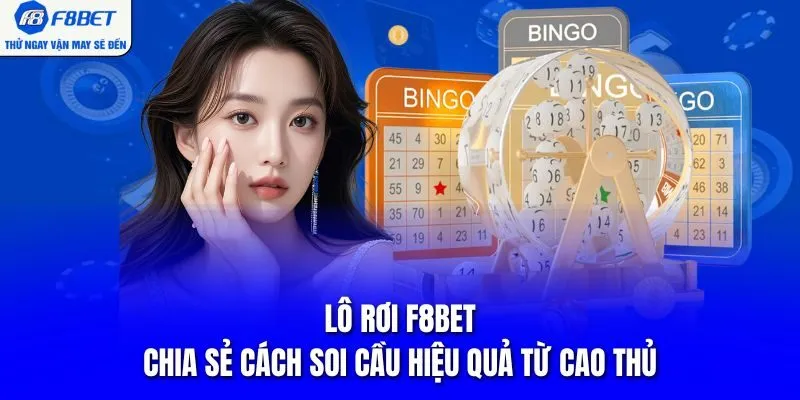 Lô Rơi F8BET - Chia Sẻ Cách Soi Cầu Hiệu Quả Từ Cao Thủ