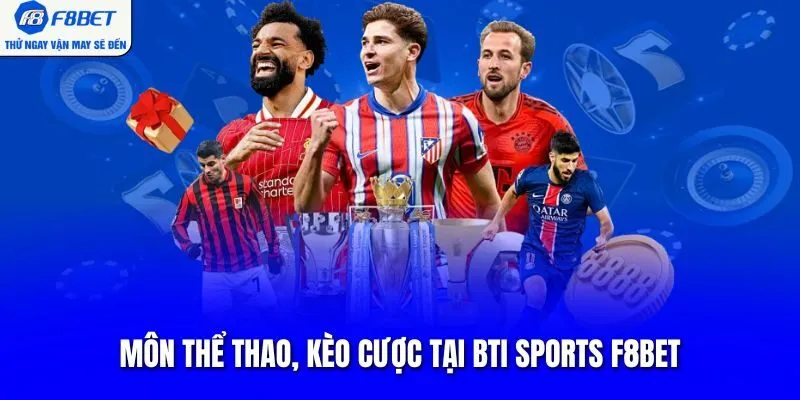 Môn thể thao, kèo cược tại BTI Sports F8BET
