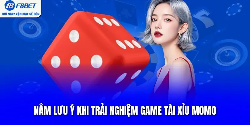 Nắm lưu ý khi trải nghiệm game tài xỉu momo