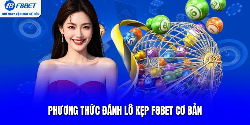 Phương thức đánh lô kẹp F8BET cơ bản