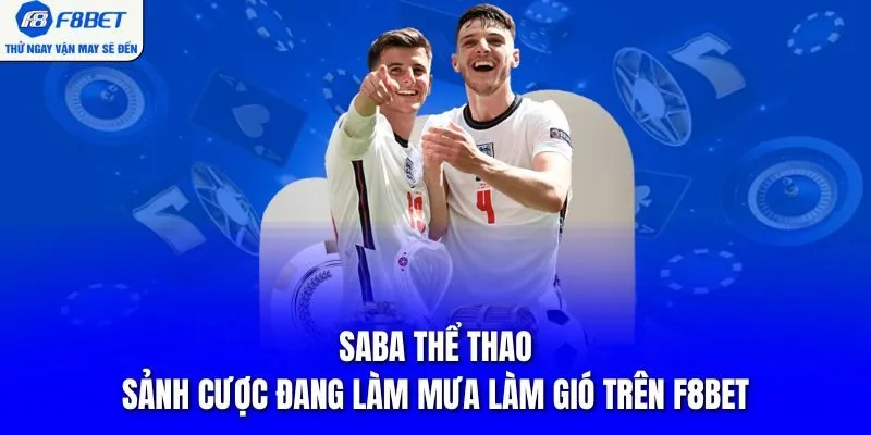 Saba Thể Thao - Sảnh Cược Đang Làm Mưa Làm Gió Trên F8BET
