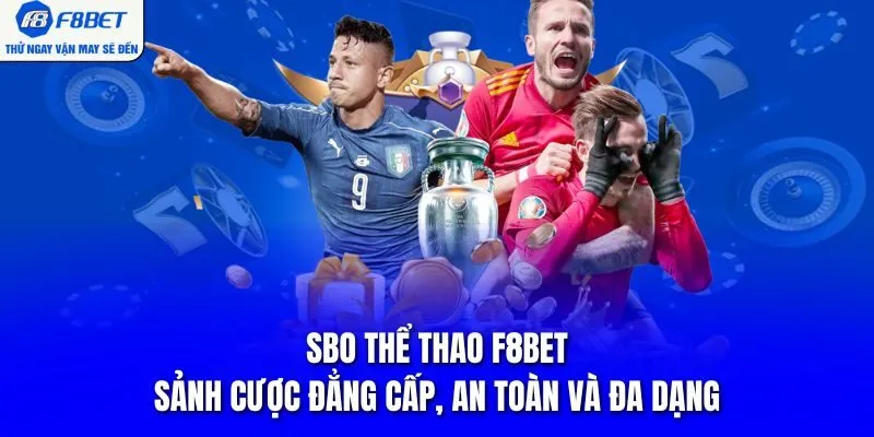 SBO Thể Thao F8BET - Sảnh Cược Đẳng Cấp, An Toàn Và Đa Dạng