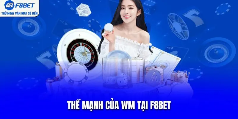 Thế mạnh của WM tại F8BET