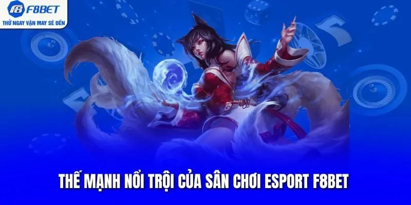 Thế mạnh nổi trội của sân chơi Esport F8BET 