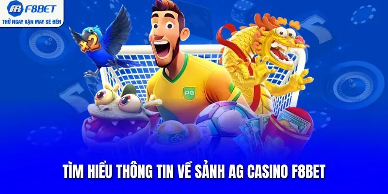 Tìm hiểu thông tin về sảnh AG Casino F8BET