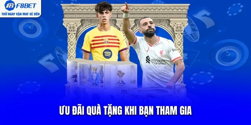 Ưu đãi quà tặng khi bạn tham gia